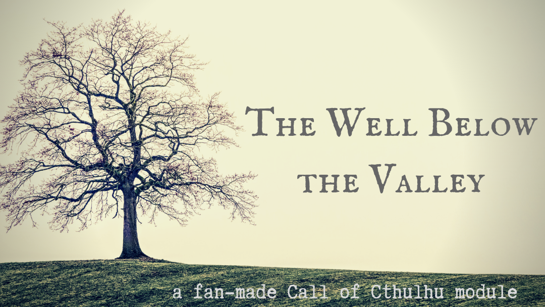 The Well Below the Valley cover image: A dead tree stands on a field of short grass, against a blank gray sky. Bottom text reads, "A fan-made Call of Cthulhu module."