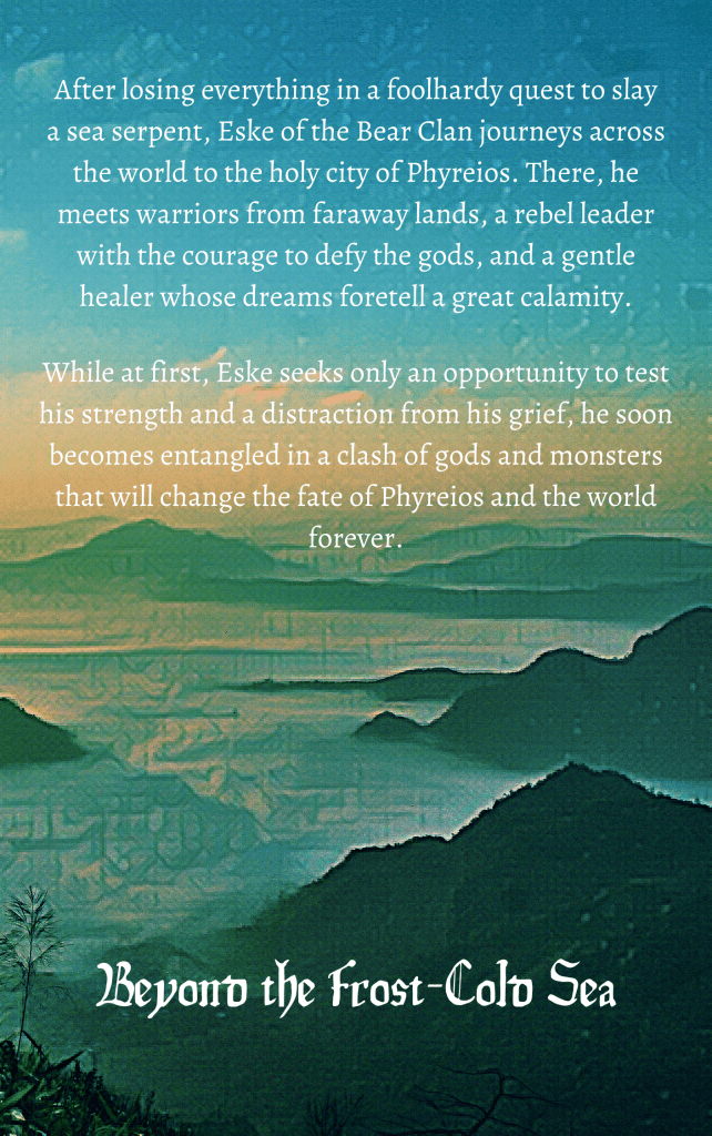 "After losing everything in a foolhardy quest to slay a sea serpent, Eske of the Bear Clan journeys across the world to the holy city of Phyreios. There, he meets warriors from faraway lands, a rebel leader with the courage to defy the gods, and a gentle healer whose dreams foretell a great calamity. While at first, Eske seeks only an opportunity to test his strength and a distraction from his grief, he soon becomes entangled in a clash of gods and monsters that will change the fate of Phyreios and the world forever."