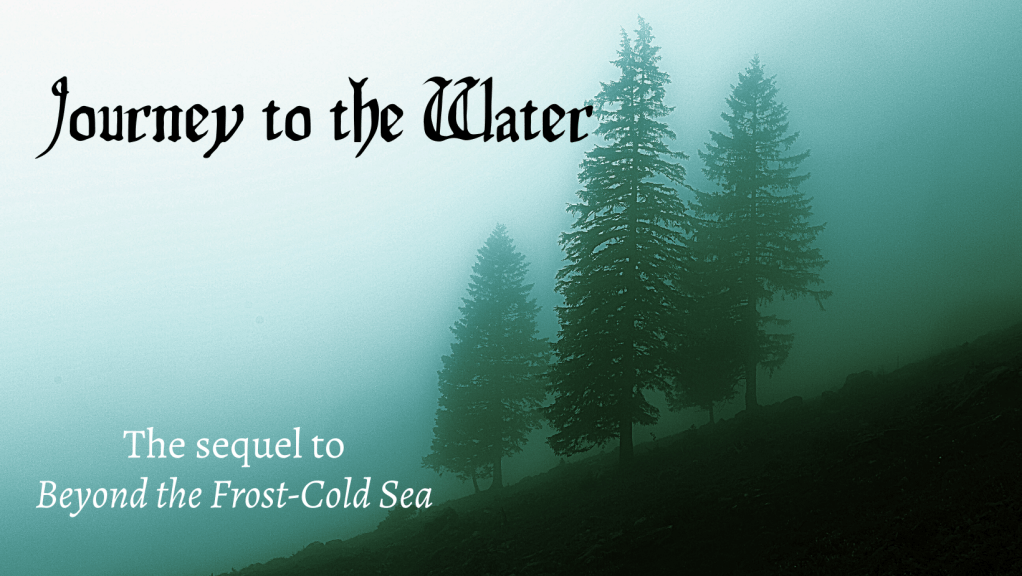 Journey to the Water cover image: three evergreen trees stand on a hillside, shrouded in bluish fog. Subtitle reads: the sequel to Beyond the Frost-Cold Sea.