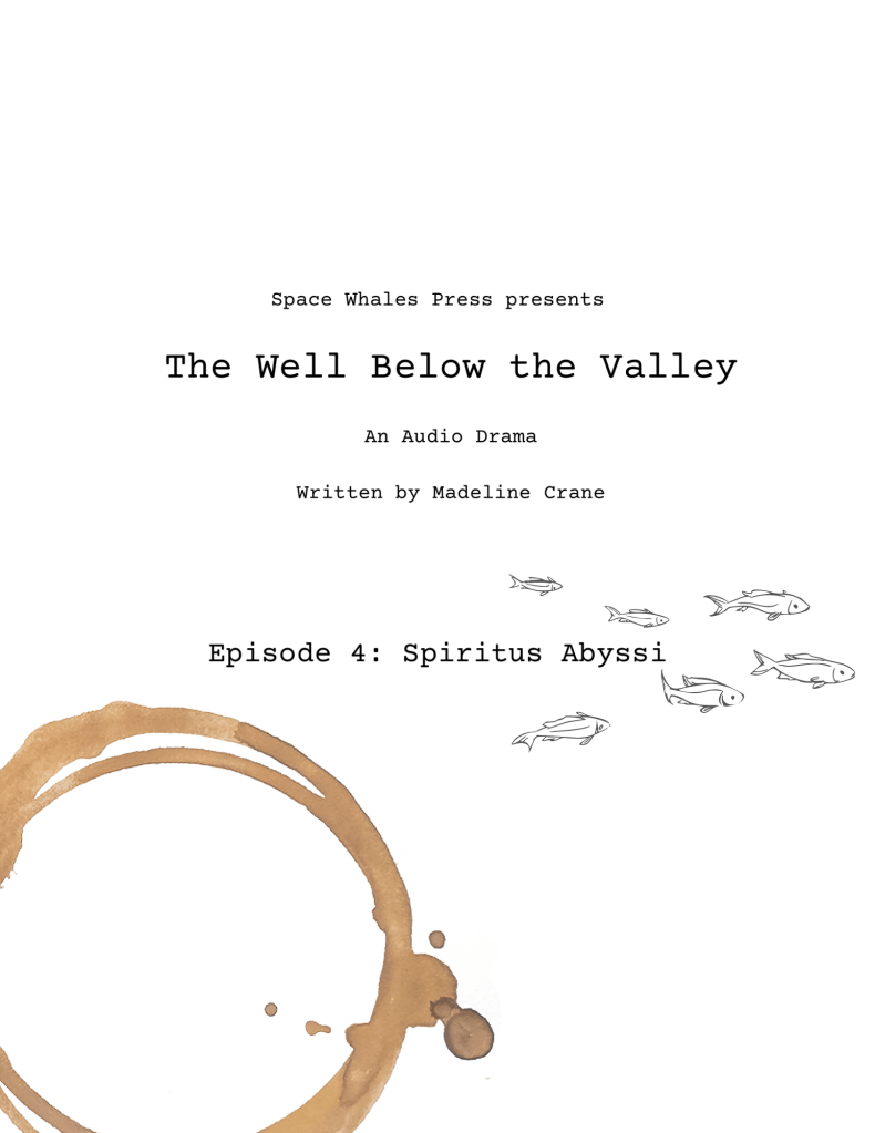 Space Whales Press presents The Well Below the Valley, an Audio Drama, written by Madeline Crane. Episode 4: Spiritus Abyssi