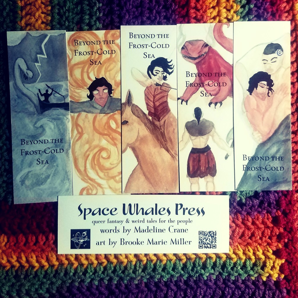 Five bookmarks with the title Beyond the Frost-Cold Sea. From left to right: Eske in the boat against the lind-worm, Khalim doing magic, Aysulu doing horse archery, Eske against the salamander, Eske and Khalim. The reverse side is shown below, with the text "Space Whales Press: queer fantasy & weird tales for the people. Words by Madeline Crane, art by Brooke Marie Miller."