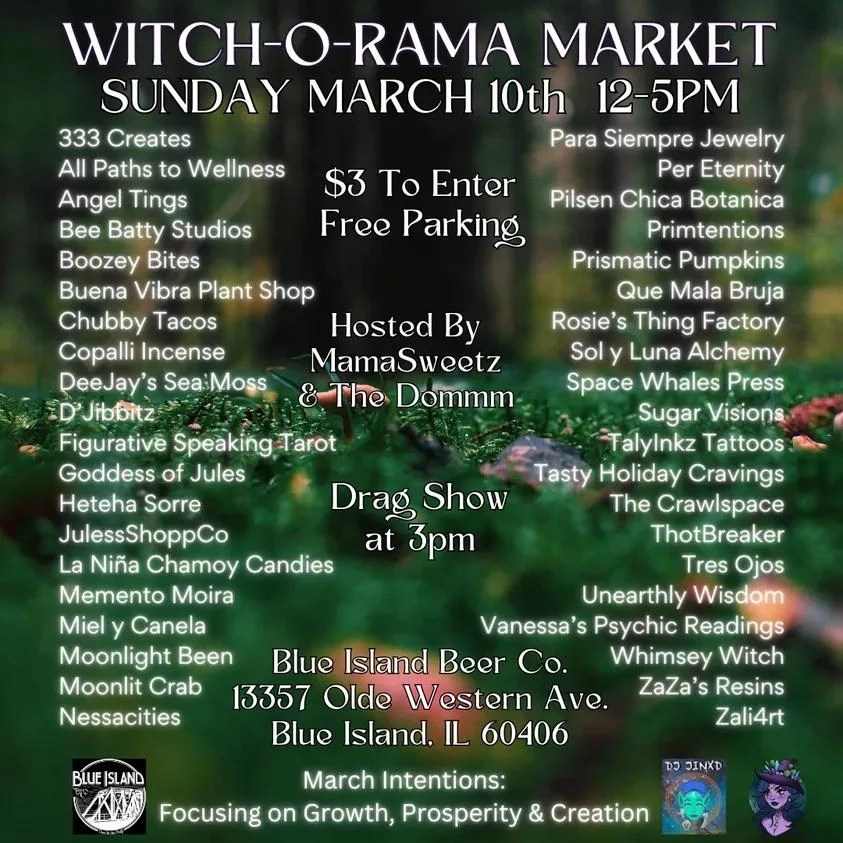 333 Creates
All Paths to Wellness
Angel Tings
Bee Batty Studios
Boozey Bites
Buena Vibra Plant Shop
Chubby Tacos
Copalli Incense
DeeJay's Sea Moss
D'Jibbitz
FIguratively Speaking Tarot
Goddess of Jules
Heteha Sorre
JulessShoppCo
La Nina Chamoy Candies
Memento Moira
Miel y Canela
Moonlight Been
Moonlit Crab
Nessacities
Para Siempre Jewelry
Per Eternity
Pilsen Chica Botanica
Primtentions
Prismatic Pumpkins
Que Mala Bruja
Rosie's Thing Factory
Sol y Luna Alchemy
Space Whales PRess
Sugar Visions
TalyInkz Tattoos
Tasty Holiday Cravings
The Crawlspace
ThotBreaker
Tres Ojos
Unearthly Wisdom
Vanessa's Psychic Readings
Whimsey Witch
ZaZa's Resins
Zali4rt