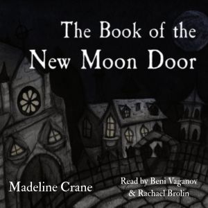 Digital audiobook cover of The Book of the New Moon Door. A dark, distorted cityscape featuring a church, several houses, and a plaza paved in a spiral. By Madeline Crane, read by Beni Vaganov and Rachael Brolin